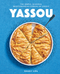 Yassou (The Simple, Seasonal Mediterranean Cooking of Greece) by Shaily Lipa, 9781648291852