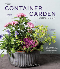 The Container Garden Recipe Book (57 Designs for Pots, Window Boxes, Hanging Baskets, and More) by Lana Williams, 9781648291876