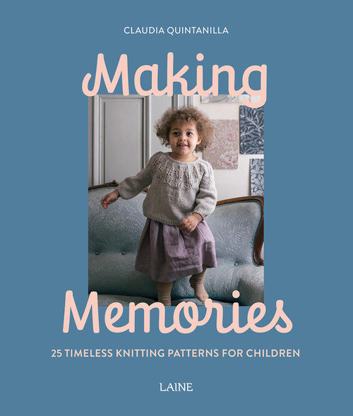 Making Memories (25 Timeless Knitting Patterns for Children) by Claudia Quintanilla, Laine, 9781761450396