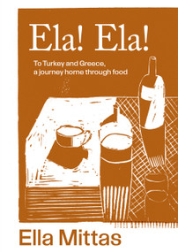 Ela! Ela! (To Turkey and Greece, Then Home) by Ella Mittas, 9781761500176