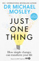Just One Thing (How simple changes can transform your life: THE SUNDAY TIMES BESTSELLER) by Dr. Michael Mosley, 9781780725901
