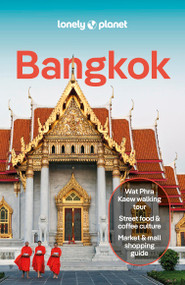Lonely Planet Bangkok (Plan the Trip of a Lifetime | Detailed Itineraries & Maps | Insider Tips | Covers Banglamphu, Chinatown, Sukhumvit and more) by Anirban Mahapatra, 9781787015265