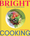 Bright Cooking (Recipes for the Modern Palate) by Camille Becerra, 9781797213859
