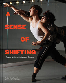 A Sense of Shifting (Queer Artists Reshaping Dance) by Coco Romack, Yael Malka, 9781797219776