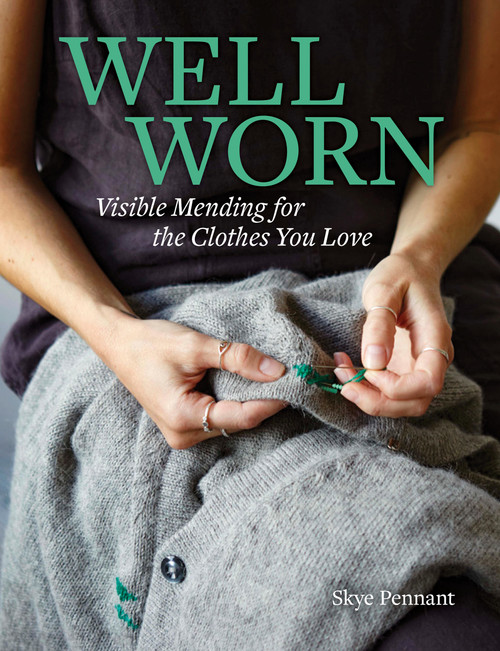 Well Worn (Visible Mending for the Clothes You Love) by Skye Pennant, 9781797229690