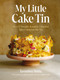 My Little Cake Tin (Over 70 Versatile, Beautiful, Flavourful Bakes Using Just One Tin) by Sinha Tarunima, 9781837830824