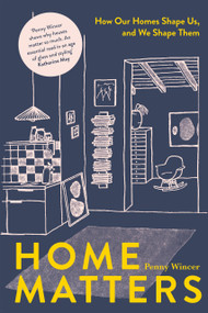 Home Matters (How Our Homes Shape Us, And We Shape Them) by Wincer Penny, 9781837830916