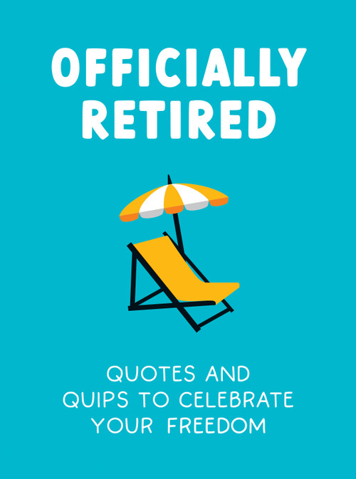 Officially Retired (Hilarious Quips and Quotes for the Newly Retired) by Ted Heybridge, 9781837992126