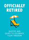 Officially Retired (Hilarious Quips and Quotes for the Newly Retired) by Ted Heybridge, 9781837992126