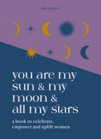 You are My Sun and My Moon and All My Stars (A book to celebrate, empower and uplift women) by Isha Tempest, 9781841815701