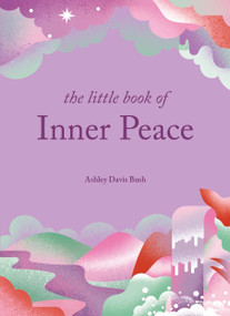 The Little Book of Inner Peace by Ashley Davis Bush, 9781856755351