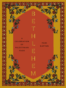 Bethlehem (A Celebration of Palestinian Food) by Fadi Kattan, 9781958417287