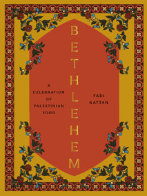Bethlehem (A Celebration of Palestinian Food) by Fadi Kattan, 9781958417287