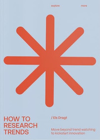 How to Research Trends (Revised Edition) (Move Beyond Trendwatching to Kickstart Innovation) by Els Dragt, 9789063696825