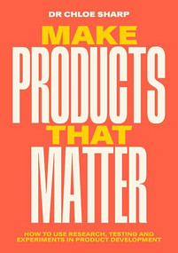 Make Products That Matter (How to use research, testing and experiments in product development) by Chloe Sharp, 9789063696849