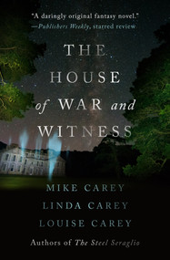 The House of War and Witness by Mike Carey, Linda Carey, Louise Carey, 9781504065511