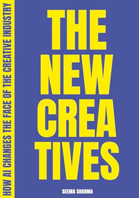 The New Creatives (How AI changes the face of the creative industry) by Seema Sharma, 9789063696931