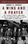 A Wing and a Prayer (The "Bloody 100th" Bomb Group of the US Eighth Air Force in Action Over Europe in World War II) by Harry H. Crosby, 9781504067331