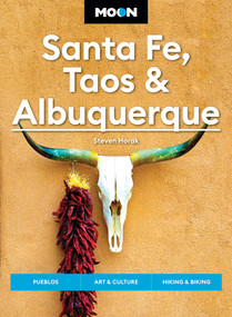 Moon Santa Fe, Taos & Albuquerque (Pueblos, Art & Culture, Hiking & Biking) by Steven Horak, Moon Travel Guides, 9798886470383