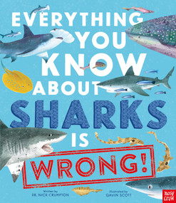 Everything You Know About Sharks Is Wrong! by Dr Nick Crumpton, Gavin Scott, 9798887770659