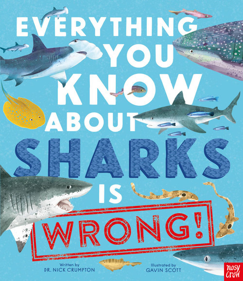 Everything You Know About Sharks Is Wrong! by Dr Nick Crumpton, Gavin Scott, 9798887770659