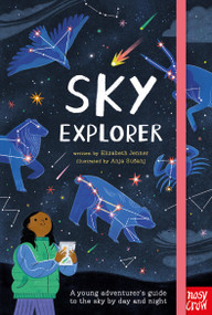 Sky Explorer (A Young Adventurer's Guide to the Sky by Day and Night) by Elizabeth Jenner, Anja Sušanj, 9798887770680