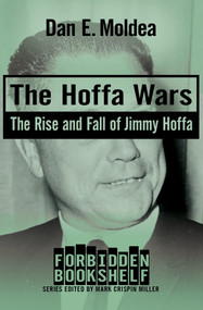 The Hoffa Wars (The Rise and Fall of Jimmy Hoffa) by Dan E. Moldea, Mark Crispin Miller, 9781504068659