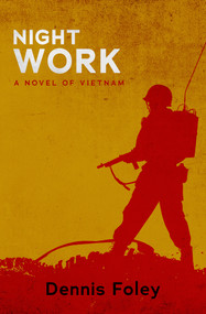 Night Work (A Novel of Vietnam) by Dennis Foley, 9781504073165