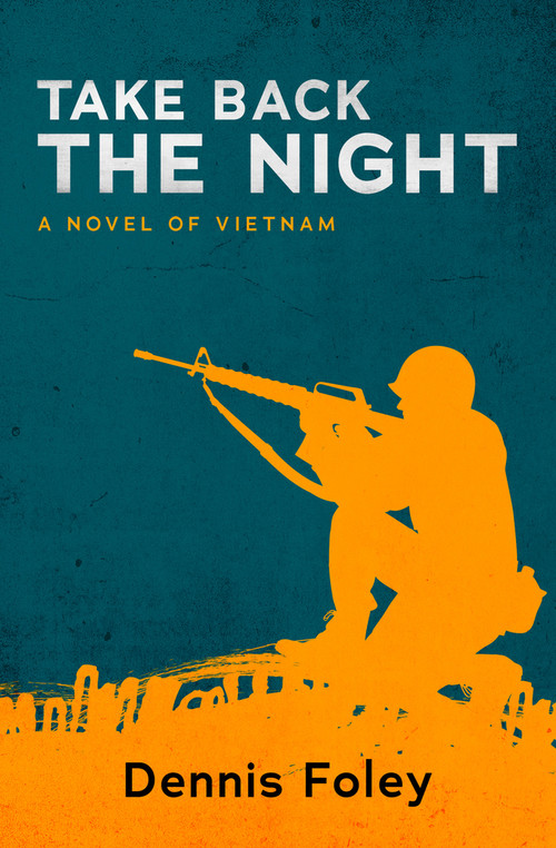Take Back the Night (A Novel of Vietnam) by Dennis Foley, 9781504073172