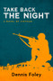 Take Back the Night (A Novel of Vietnam) by Dennis Foley, 9781504073172