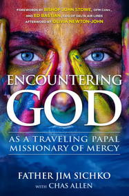 Encountering God (As a Traveling Papal Missionary of Mercy) by Jim Sichko, Chas Allen, John Stowe, Ed Bastian, Olivia Newton-John, 9781504073202