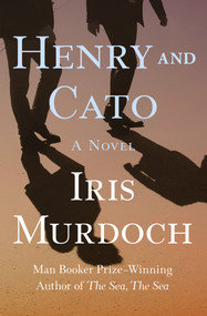Henry and Cato (A Novel) by Iris Murdoch, 9781453200957