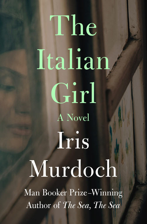 The Italian Girl (A Novel) by Iris Murdoch, 9781504049221