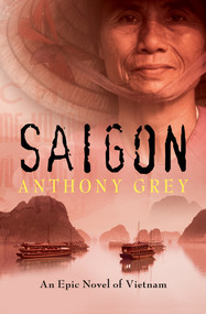 Saigon (An Epic Novel of Vietnam) by Anthony Grey, 9781504049245