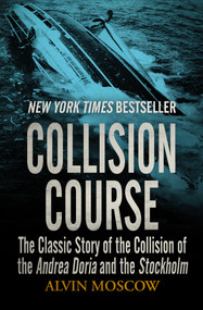 Collision Course (The Classic Story of the Collision of the Andrea Doria and the Stockholm) by Alvin Moscow, 9781504049344