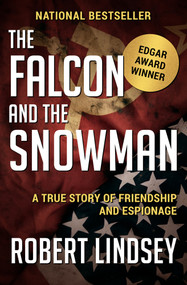 The Falcon and the Snowman (A True Story of Friendship and Espionage) by Robert Lindsey, 9781504049368