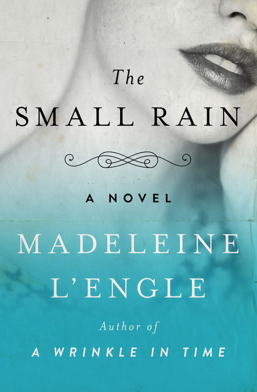 The Small Rain (A Novel) by Madeleine L'Engle, 9781504049429