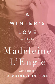 A Winter's Love (A Novel) by Madeleine L'Engle, 9781504049450