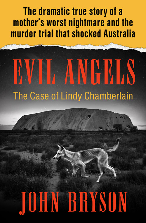 Evil Angels (The Case of Lindy Chamberlain) by John Bryson, 9781504049474
