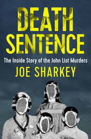 Death Sentence (The Inside Story of the John List Murders) by Joe Sharkey, 9781504049498