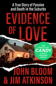 Evidence of Love (A True Story of Passion and Death in the Suburbs) by John Bloom, Jim Atkinson, 9781504049528