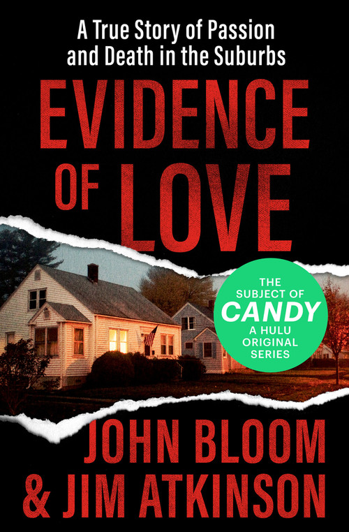 Evidence of Love (A True Story of Passion and Death in the Suburbs) by John Bloom, Jim Atkinson, 9781504049528