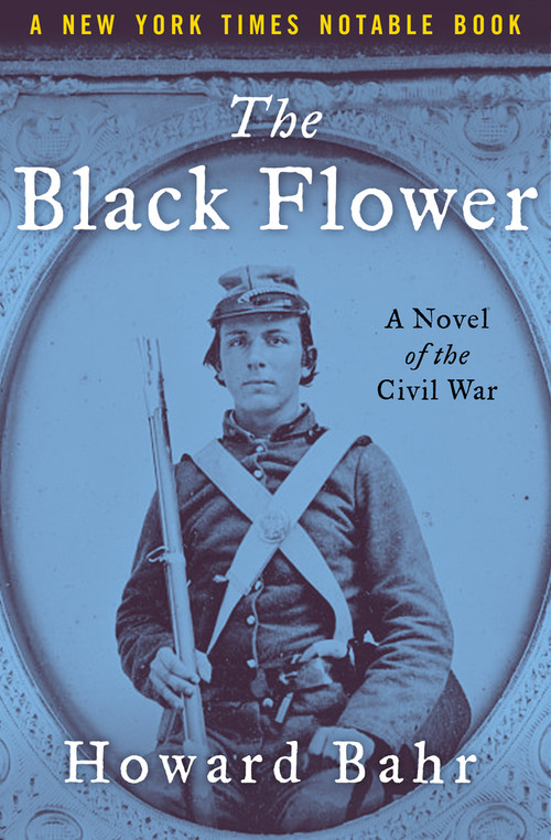 The Black Flower (A Novel of the Civil War) by Howard Bahr, 9781504050555