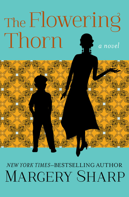 The Flowering Thorn (A Novel) by Margery Sharp, 9781504050852