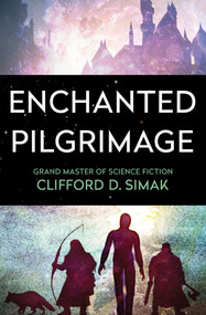 Enchanted Pilgrimage by Clifford D. Simak, 9781504051088