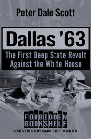 Dallas '63 (The First Deep State Revolt Against the White House) by Peter Dale Scott, 9781504051842