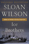 Ice Brothers (A Novel) by Sloan Wilson, 9781504051859