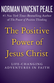 The Positive Power of Jesus Christ (Life-Changing Adventures in Faith) by Norman Vincent Peale, 9781504051910