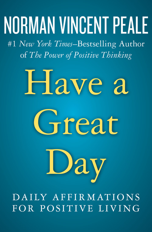 Have a Great Day (Daily Affirmations for Positive Living) by Norman Vincent Peale, 9781504051934