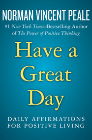 Have a Great Day (Daily Affirmations for Positive Living) by Norman Vincent Peale, 9781504051934
